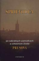 Sprievodca po sakrálnych pamiatkach a cirkevnom živote Prešova