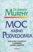 Moc nášho podvedomia (Veľká kniha o vnútornom a vonkajšom rozvíjaní osobnosti) 