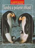 Tundra a polárne oblasti (Larousse - Život v prírode)