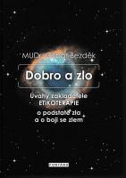 Dobro a zlo (Úvahy zakladatele ETIKOTERAPIE o podstatě zla a boji se zlem)