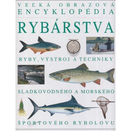 Veľká obrazová encyklopédia rybárstva ( Ryby, výstroj a techniky sladkovodného a morského športového rybolovu )