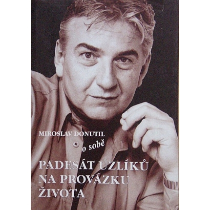 Padesát uzlíků na provázku života - Miroslav Donutil o sobě