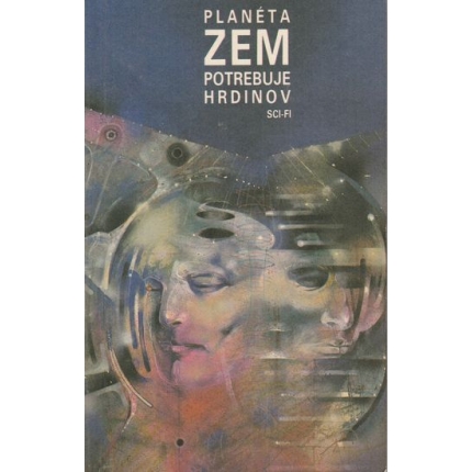 Planéta Zem potrebuje hrdinov (Antológia slovenskej sci-fi poviedky)