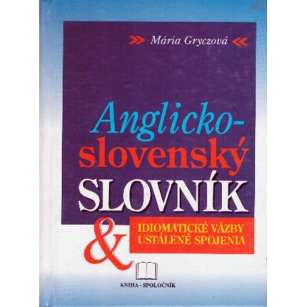 Anglicko - slovenský slovník (Idiomatické väzby & ustálené spojenia)