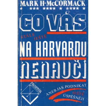 Co vás stále ještě na Harvardu nenaučí (aneb Jak podnikat ještě úspěšněji)