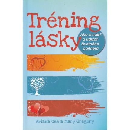Tréning lásky (Ako si nájsť a udržať životného partnera)