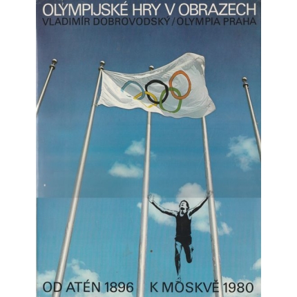 Olympijské hry v obrazech (Od Atén 1896 k Moskvě 1980)