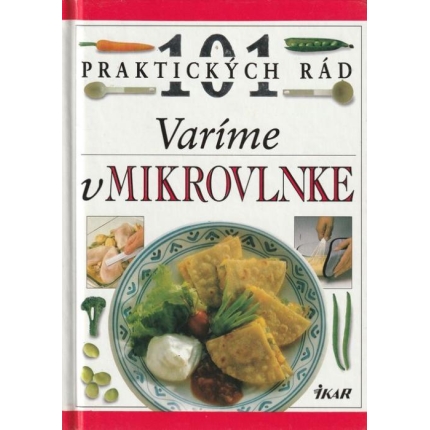 101 praktických rád - Varíme v mikrovlnke
