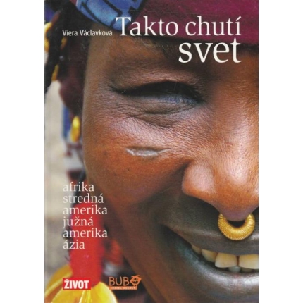 Takto chutí svet (Afrika - Stredná Amerika - Južná Amerika - Ázia)