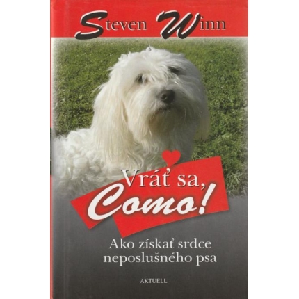 Vráť sa, Como! (Ako získať srdce neposlušného psa)