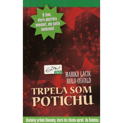 Trpela som potichu (Skutočný príbeh Slovenky, ktorá šla šťastiu oproti. Do Švédska)