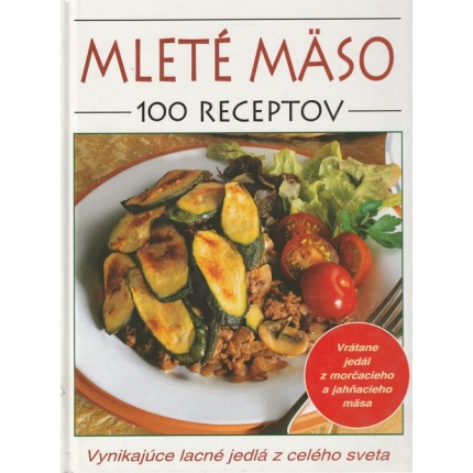 Mleté mäso - 100 receptov (Vynikajúce lacné jedlá z celého sveta)