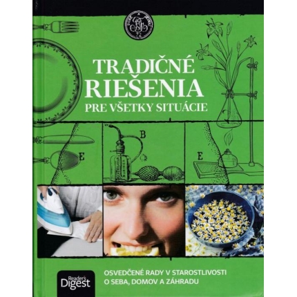 Tradičné riešenia pre všetky situácie (Osvedčené rady v starostlivosti o seba, domov a záhradu)