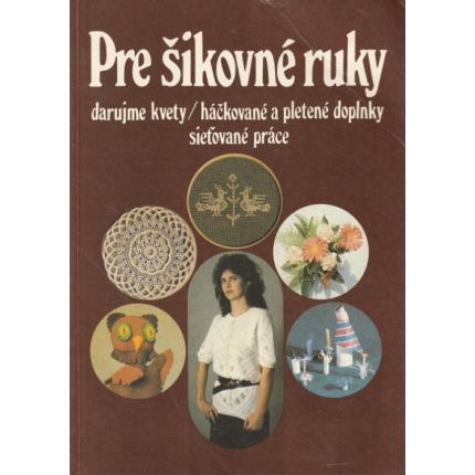 Pre šikovné ruky 7 (darujme kvety / háčkované a pletené doplnky, sieťované práce)