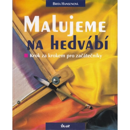 Malujeme na hedvábí (Krok za krokem pro začátečníky)