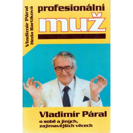 Profesionální muž -  Vladimír Páral o sobě a jiných, zajímavých věcech