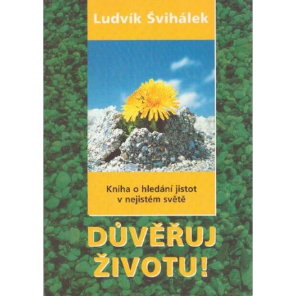 Duvěřuj životu! Kniha o hledání jistot v nejistém světě