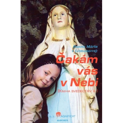 Panna Mária v Litmanovej: Čakám vás v Nebi (Kniha svedectiev 2)