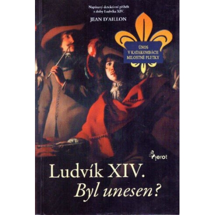 Ludvík XIV. Byl unesen? (Krimistrory z doby Krále slunce)
