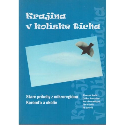 Krajina v kolíske ticha (Staré príbehy z mikroregiónu Koromľa a okolie)