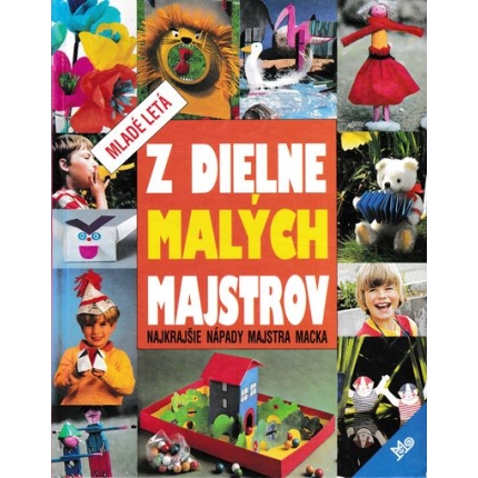 z dielne malych majstrov najkrajsie napady