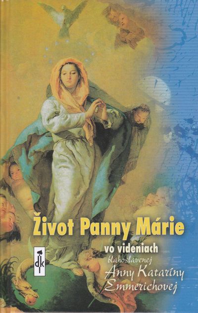 život panny marie vo videniach blahoslavennej anny katariny emmerichovej život panny marie vo videniach blahoslavennej anny katariny emmerichovej
