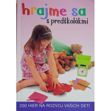hrajme sa s predskolakmi 200 hier na rozvoj vasich deti