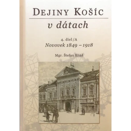 dejiny kosic v datach 4 diel A novovek 1849-1918 stefan elias